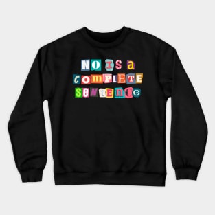 No is a complete sentence Crewneck Sweatshirt